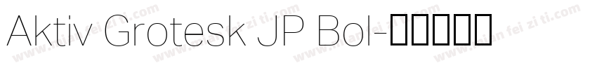 Aktiv Grotesk JP Bol字体转换